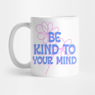 Be Kind To Your Mind mental health Mug